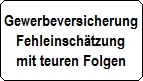 Gewerbeversicherung
Fehleinsch�tzung
mit teuren Folgen